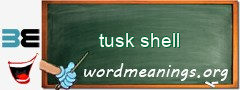 WordMeaning blackboard for tusk shell